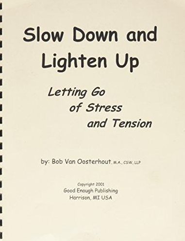 Slow Down and Lighten up : Letting Go of Stress and Tension