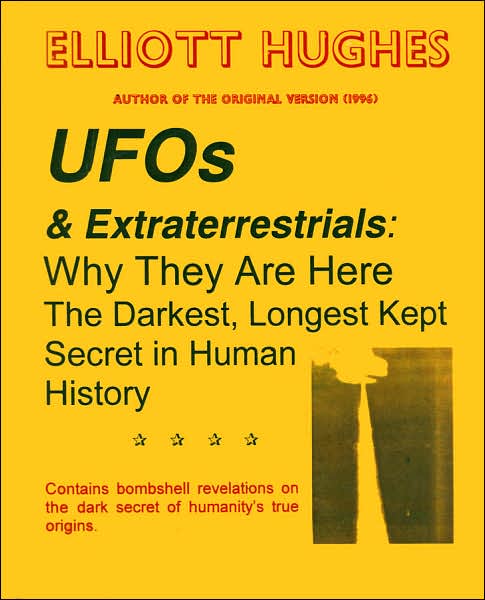 UFOs & Extraterrestrials: Why They Are Here: The Darkest, Longest Kept Secret in Human History