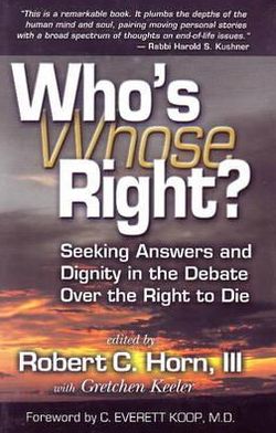 Who's Right (Whose Right?): Seeking Answers and Dignity in the Debate over the Right to Die