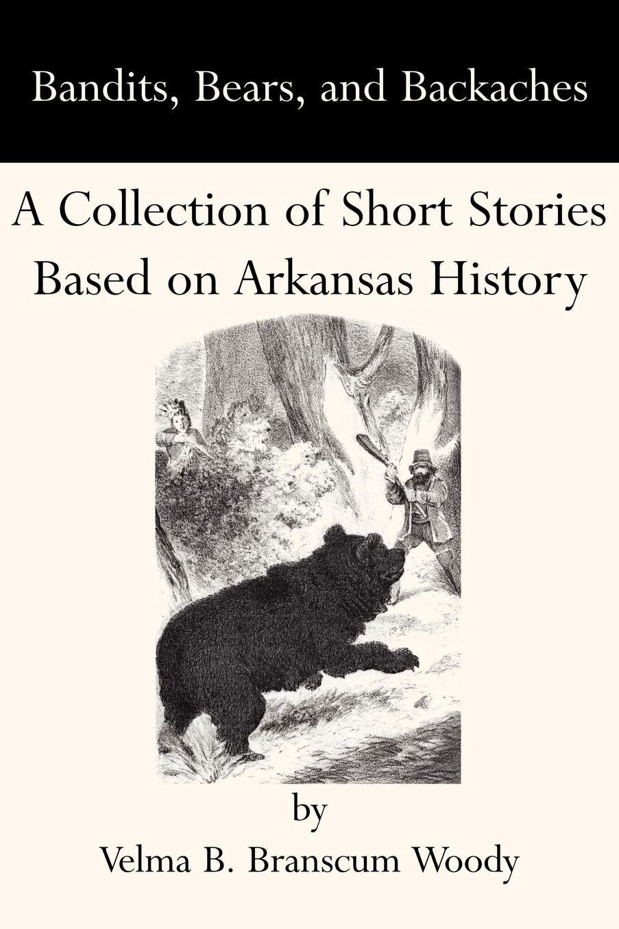 Bandits, Bears, and Backaches: A Collection of Short Stories Based on Arkansas History