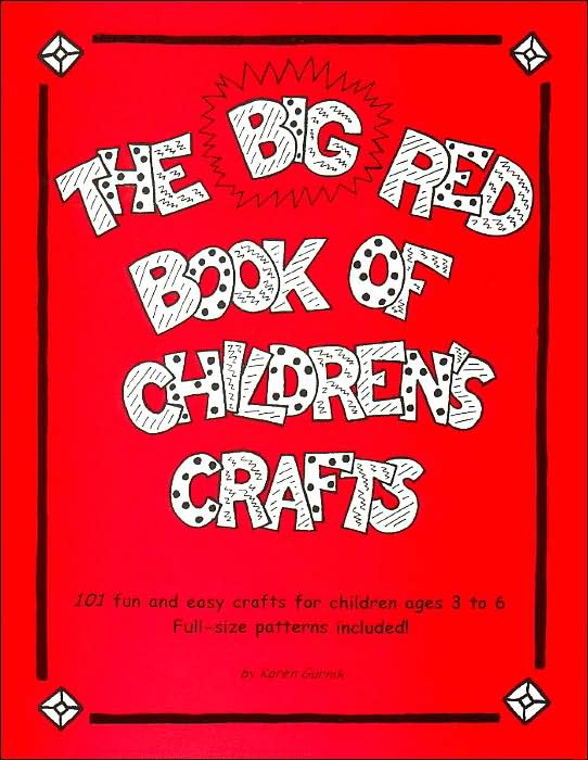 The Big Red Book of Children's Crafts: 101 Fun and Easy Crafts for Children Ages 3 to 6, Full-Size Patterns Included