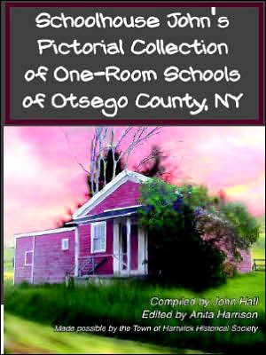 Schoolhouse John's Pictorial Collection of One Room Schools of Otsego County, NY