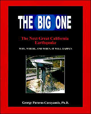 The Big One: The Next Great California Earthquake: Understanding Why, Where, and When, It Will Happen