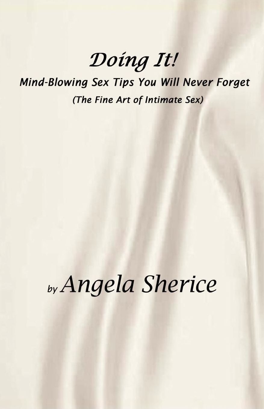 Doing It! Mind-Blowing Sex Tips You Will Never Forget (the Fine Art of Intimate Sex)