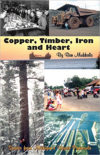 Copper, Timber, Iron & Heart: Stories from Michigan's Upper Peninsula