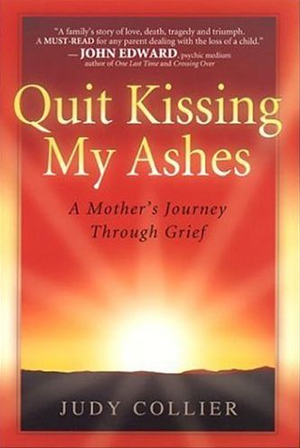 Quit Kissing My Ashes: A Mother's Journey Through Grief