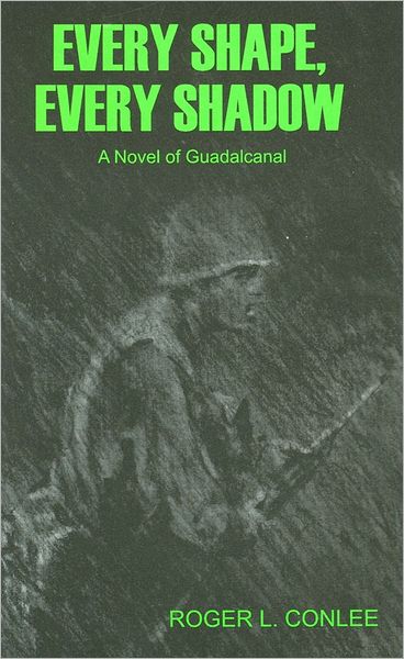 Every Shape, Every Shadow: A Novel of Guadalcanal