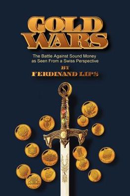 Gold Wars: The Battle Against Sound Money as Seen From a Swiss Perspective