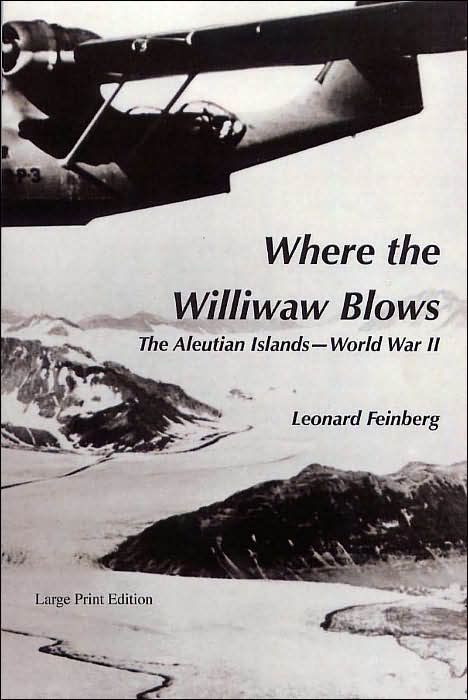 Where the Williwaw Blows: The Aleutian Islands: World War II