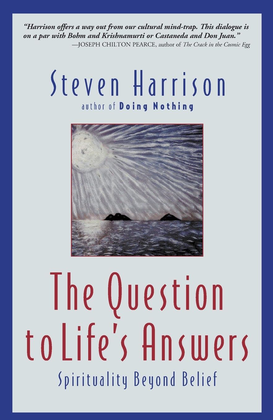 Question to Life's Answers: Spirituality Beyond Belief