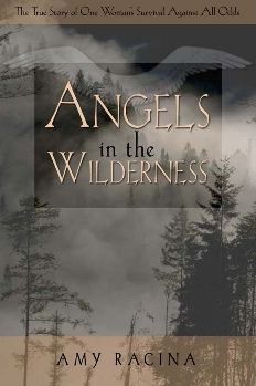 Angels in the Wilderness: The True Story of One Woman's Survival Against All Odds