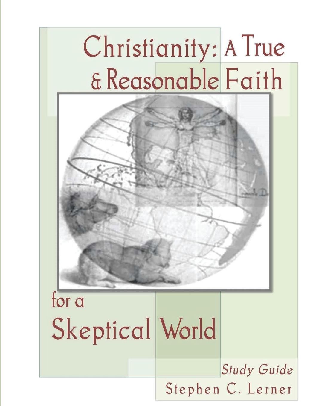 Christianity, A True and Reasonable Faith for a Skeptical World