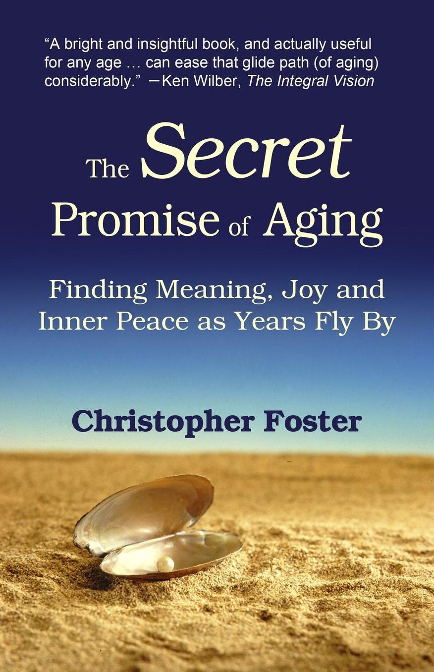 The Secret Promise of Aging: Finding Meaning, Joy and Inner Peace as Years Fly By