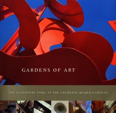 Gardens of Art: The Sculpture Park at the Frederik Meijer Gardens