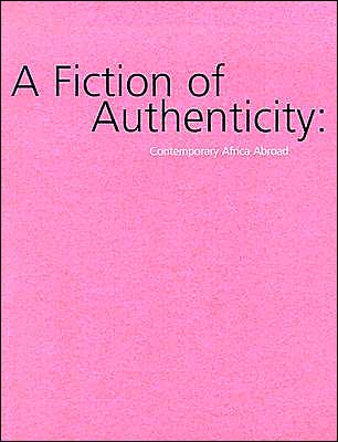 A Fiction of Authenticity: Contemporary Africa Abroad