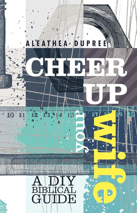 Cheer up Your Wife: A DIY Biblical Guide