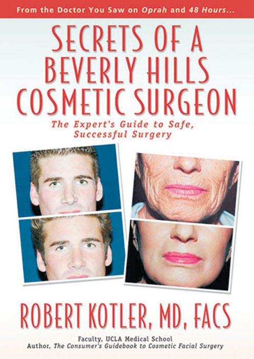 Secrets of a Beverly Hills Cosmetic Surgeon: The Expert's Guide to Safe, Successfully Surgery