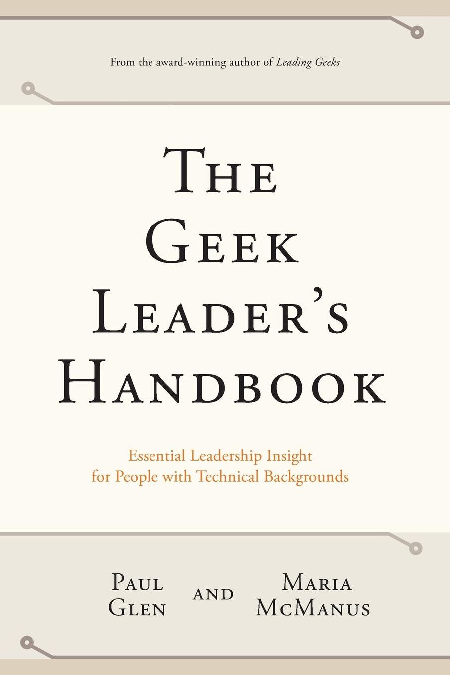 The Geek Leader's Handbook: Essential Leadership Insight for People with Technical Backgrounds