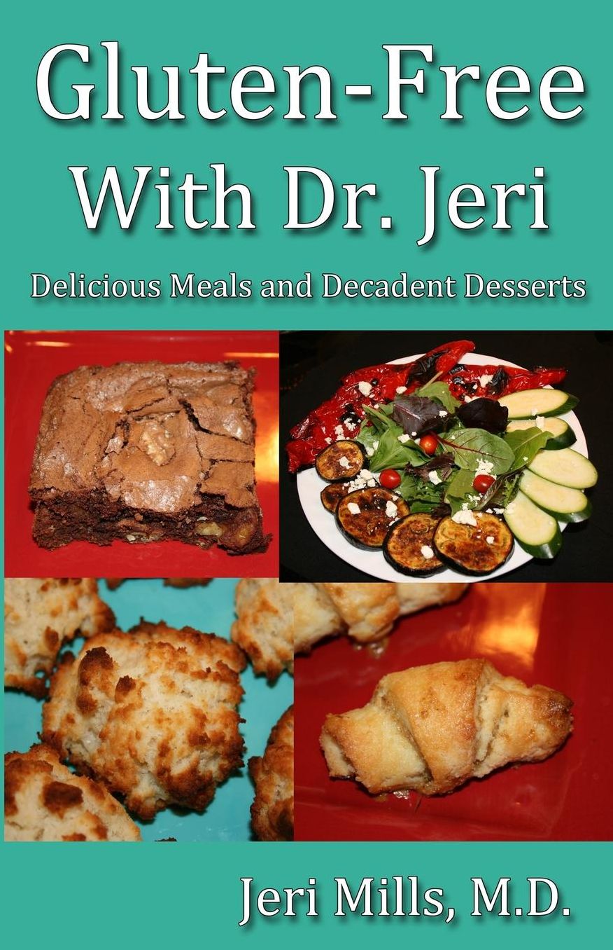 Gluten-Free With Dr. Jeri: Delicious Meals and Decadent Desserts
