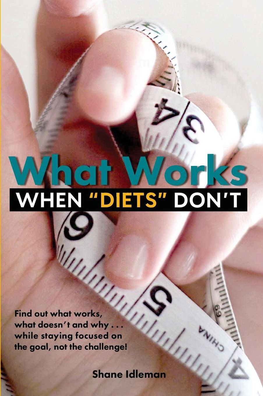 What Works When Diets Don't: Your Personal Weight-Loss Success Guide