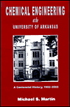 Chemical Engineering at the University of Arkansas: A Centennial History, 1902-2002