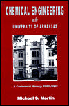 Chemical Engineering at the University of Arkansas: A Centennial History, 1902-2002