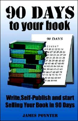 90 Days to Your Book: Write, Self Publish, and Start Selling Your Book in 90 Days