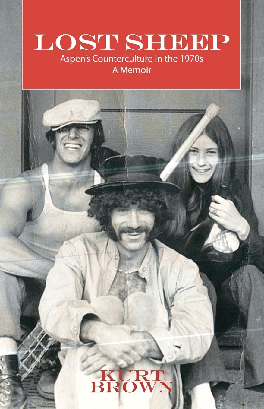 Lost Sheep: Aspen's Counterculture in the 1970s--A Memoir