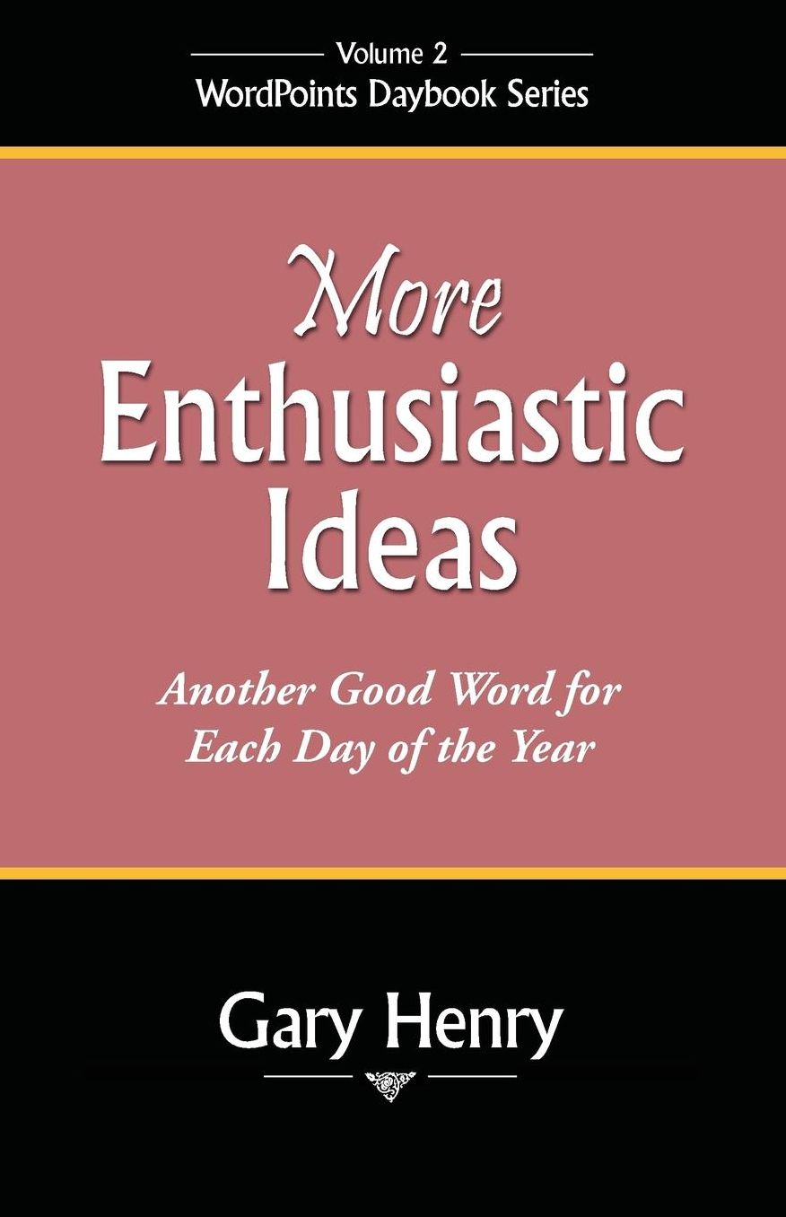 More Enthusiastic Ideas: Another Good Word for Every Day of the Year
