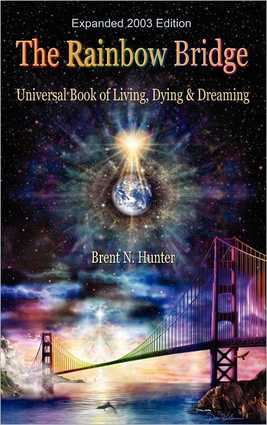 The Rainbow Bridge: Universal Book of Living, Dying and Dreaming
