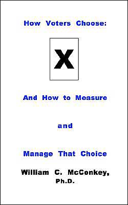 How Voters Choose:And the Measurement and Management of the Choice