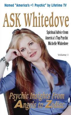 Ask Whitedove: Spiritual Advice from America's Top Psychic Michelle Whitedove
