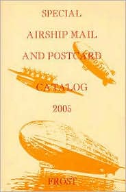 Special Airship Mail and Postcard Catalogue, 2005; Zeppelins, German Airships after WW II, Zeppelin NT, American Airships, British Airships, Do-X, Envelopes, Postcards