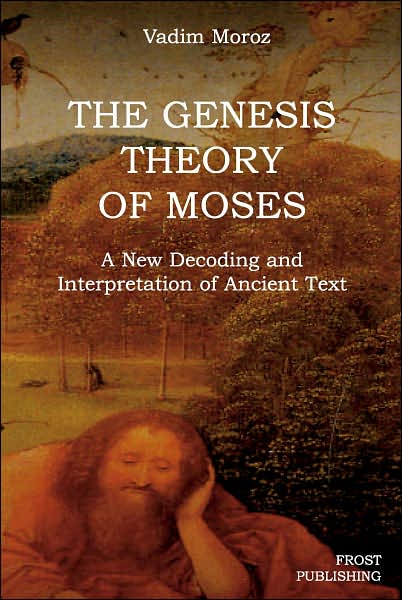 Genesis Theory of Moses: A New Decoding and Interpretation of Ancient Text