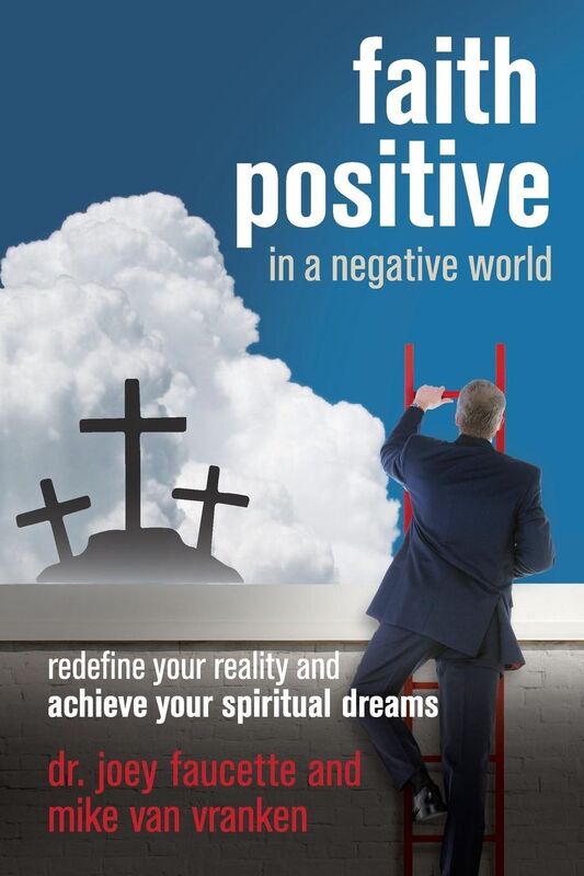 Faith Positive in a Negative World: Redefine Your Reality and Achieve Your Spiritual Dreams