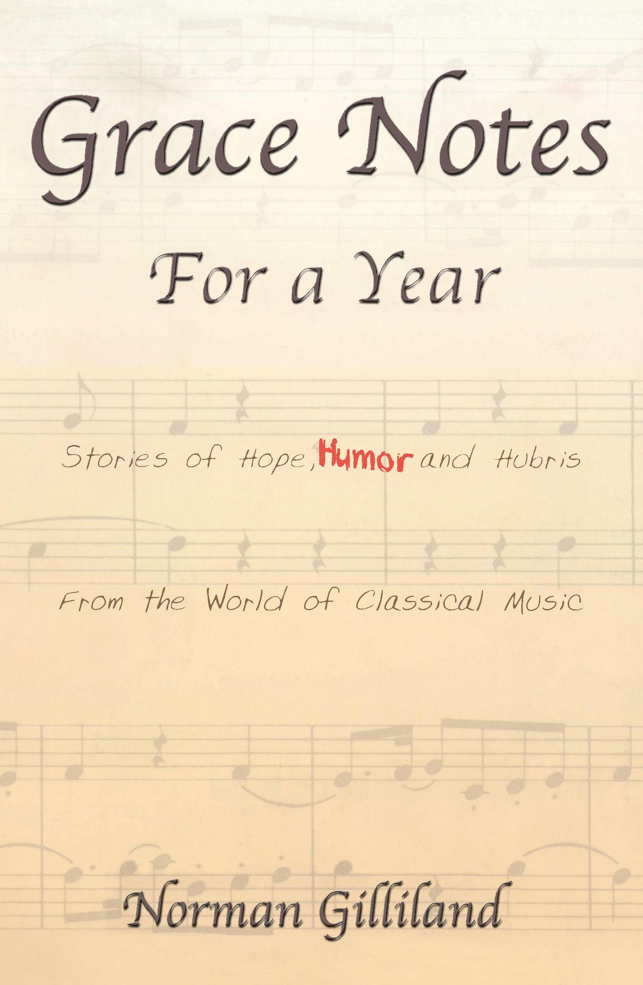 Grace Notes for a Year: Stories of Hope, Humor & Hubris from the World of Classical Music