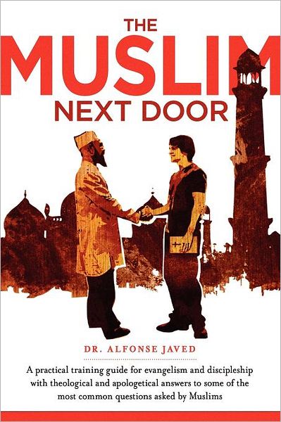 The Muslim Next Door: A practical training guide for evangelism and discipleship with theological and apologetical answers to questions asked by Muslims