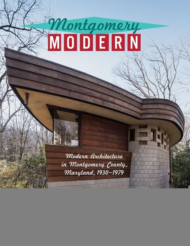 Montgomery Modern: Modern Architecture in Montgomery County, Maryland, 1930-1979