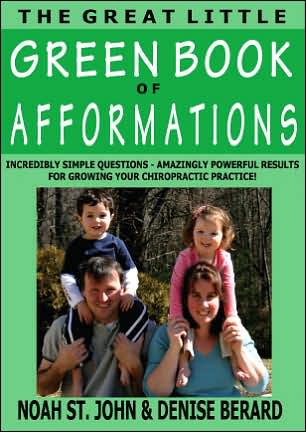 The Great Little Chiropractic Book of Afformations: Incredibly Simple Questions for Amazingly Powerful Results in Growing Your Chiropractic Practice!