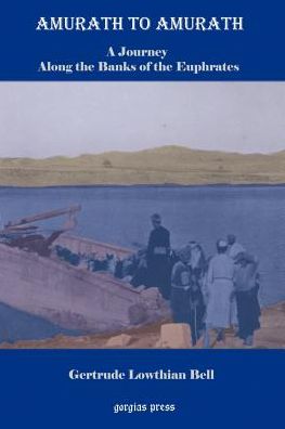 Amurath To Amurath, A Five Month Journey Along The Banks Of The Euphrates