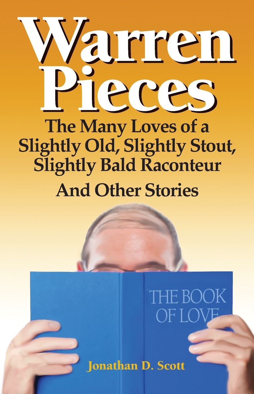 Warren Pieces: The Many Loves of a Slightly Old, Slightly Stout, Slightly Bald Raconteur And Other Stories