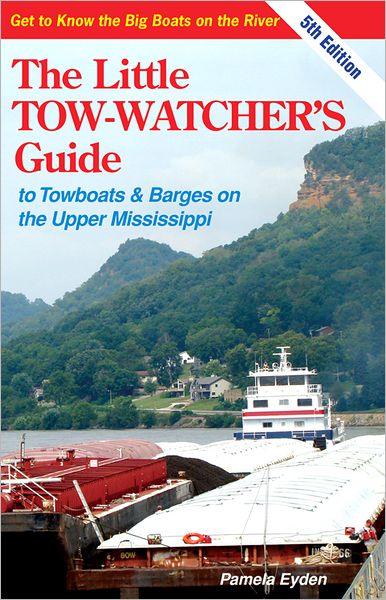 The Little Tow-Watcher's Guide to Towboats & Barges on the Upper Mississippi