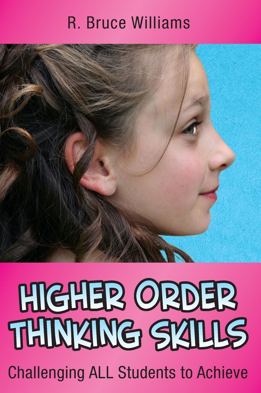 Higher Order Thinking Skills: Challenging All Students to Achieve