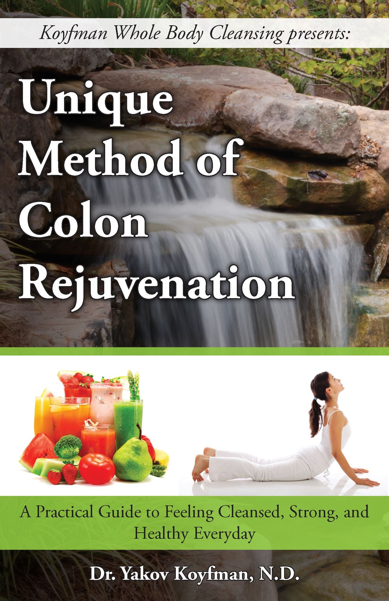 Unique Method of Colon Rejuvenation: A Practical Guide to Feeling Clean, Strong and Healthy Everyday
