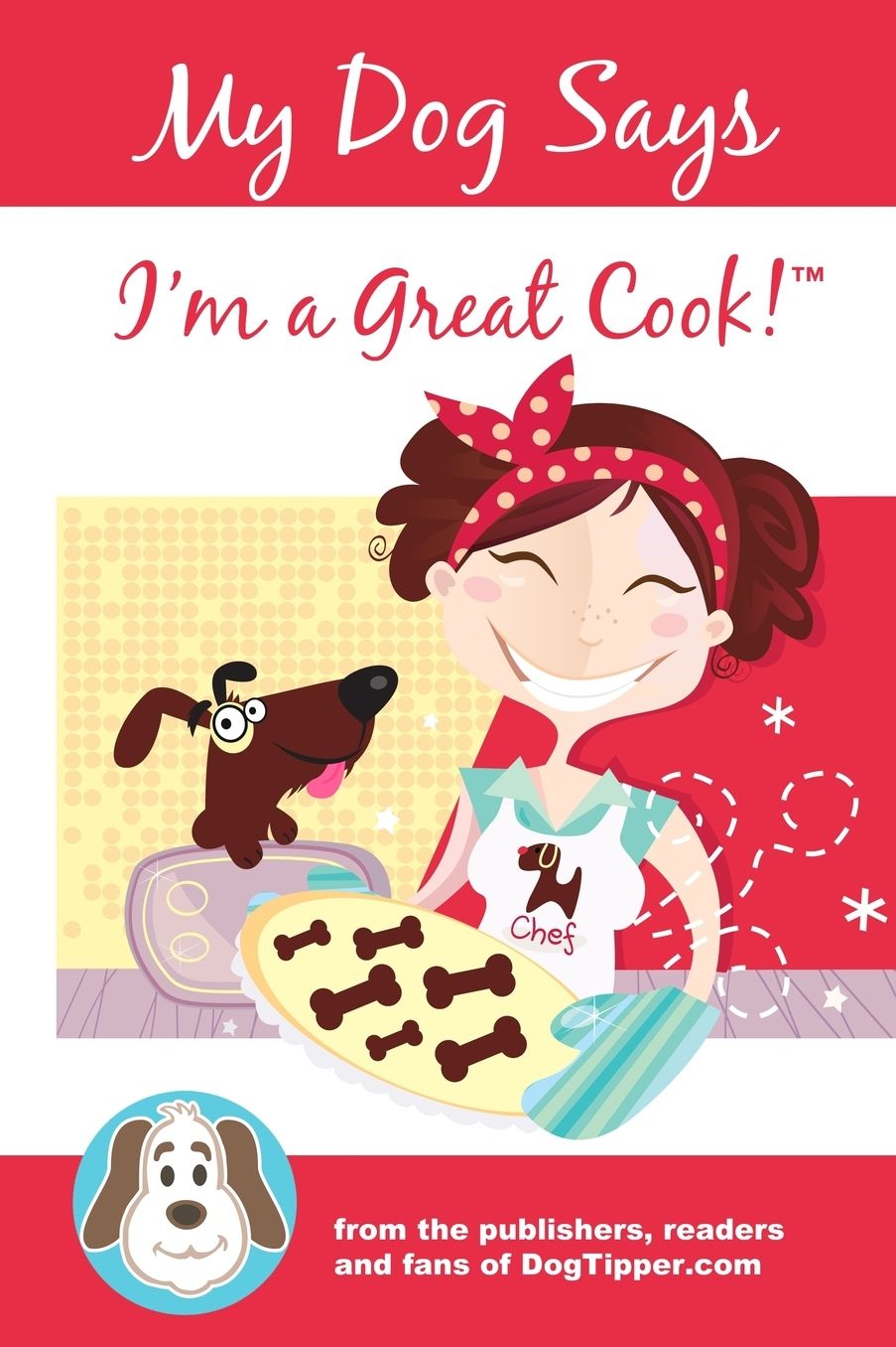 My Dog Says I'm a Great Cook!