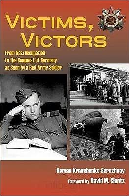 Victims, Victors: From Nazi Occupation to the Conquest of Germany as Seen by a Red Army Soldier