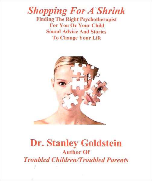 Shopping For A Shrink: Finding The Right Psychotherapist For You Or Your Child/Sound Advice And Stories To Change Your Life