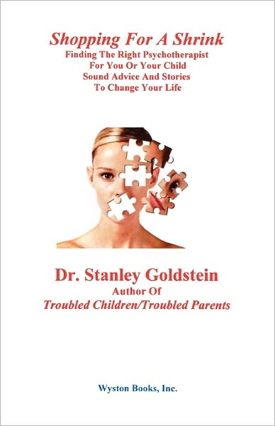 Shopping For A Shrink /Finding The Right Psychotherapist For You Or Your Child /Sound Advice And Stories To Change Your Life