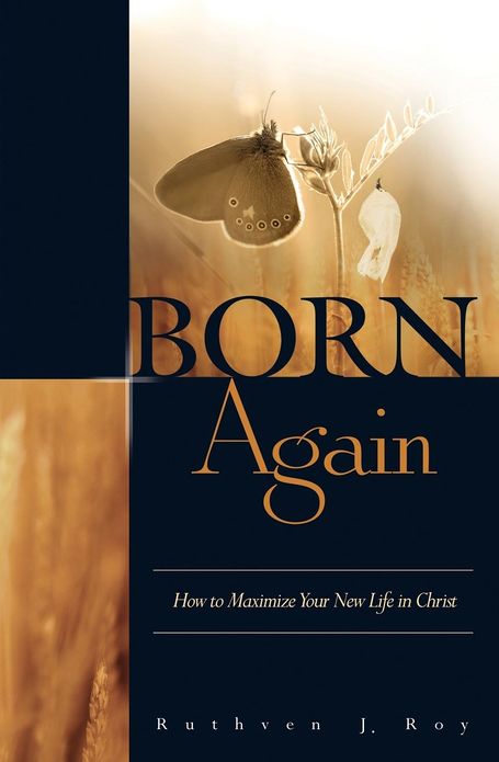 BORN AGAIN: HOW TO MAXIMIZE YOUR NEW LIFE IN CHRIST