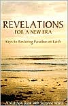 Revelations for a New Era: Keys to Restoring Paradise on Earth